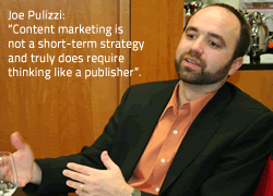 Joe Pulizzi – at our content marketing roundtable - content marketing is not a short-term strategy