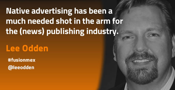 Lee Odden sees native advertising as a needed shot in the arm of the publishing industry