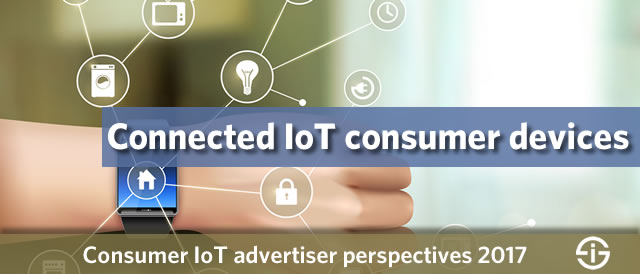 Connected IoT consumer devices advertiser perspectives 2017