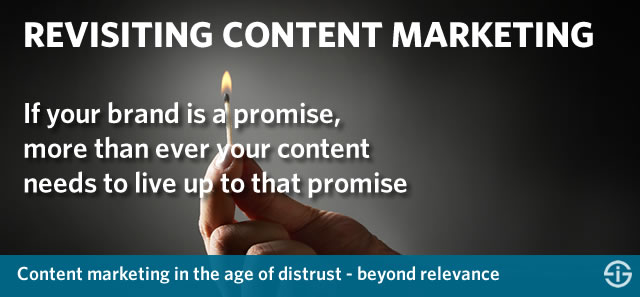 Revisiting content marketing in an age of distrust - moving beyond relevance and context