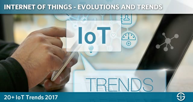 Internet of Things evolutions and trends - 20+ IoT trends 2017
