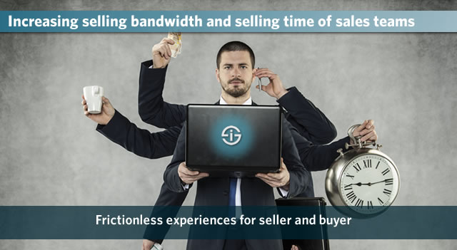 Increasing selling bandwidth and selling time of sales teams - frictionless experiences for sellers and buyers