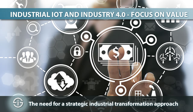 Industrial IoT and Industry 4.0 - the need for a strategic industrial transformation approach