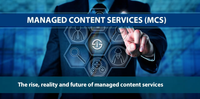 Managed content services - MCS - the rise reality and future of managed content services