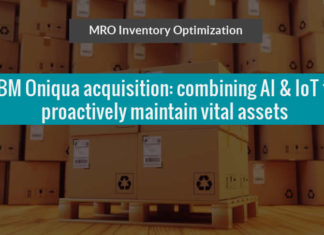 MRO Inventory Optimization - IBM Oniqua acquisition combining AI and IoT capabilities to proactively maintain vital assets
