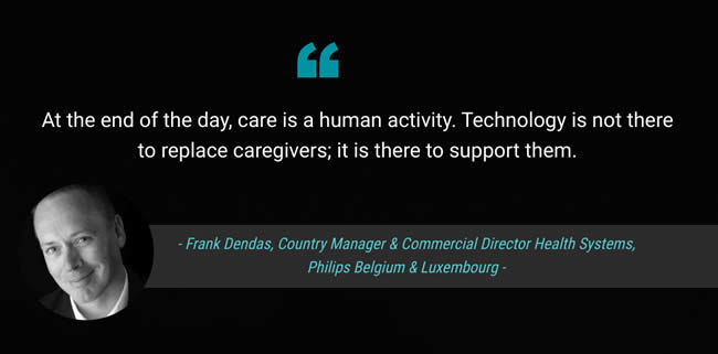 At the end of the day, care is a human activity. Technology is not there to replace caregivers; it is there to support them says Frank Dendas