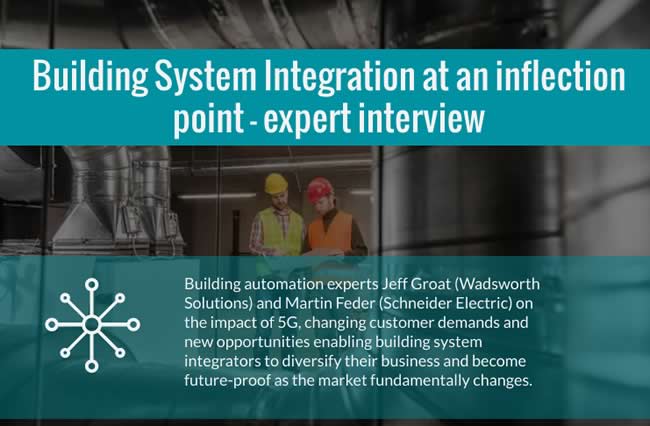 Building system integration at an inflection point - expert interview - building integration experts Jeff Groat Wadsworth Solutions and Martin Feder Schneider Electric on the impact of 5G changing customer demands and new opportunities enabling building system integrators to diversify their business and become future-proof as the market fundamentally changes