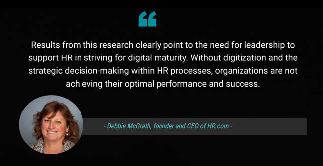 Results from this research clearly point to the need for leadership to support HR in striving for digital maturity says Debbie McGrath founder and CEO of HRcom