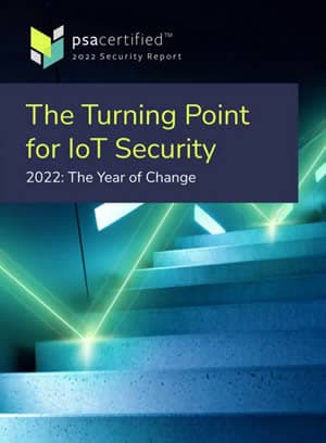 Download the PSA Certified 2022 IoT Security Report here